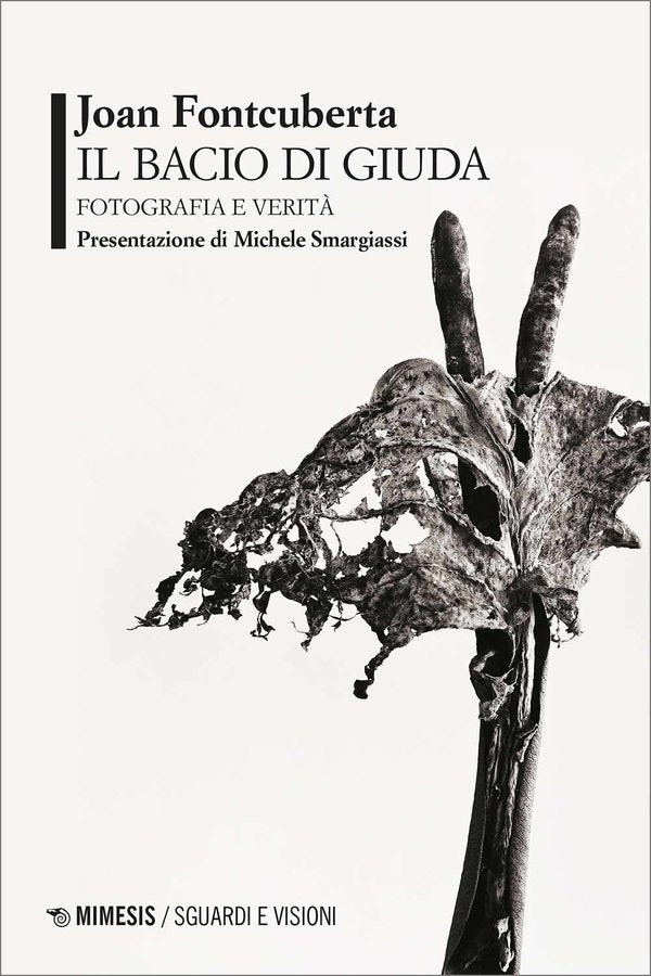 IL BACIO DI GIUDA. FOTOGRAFIA E VERITÀ - JOAN FONTCUBERTA