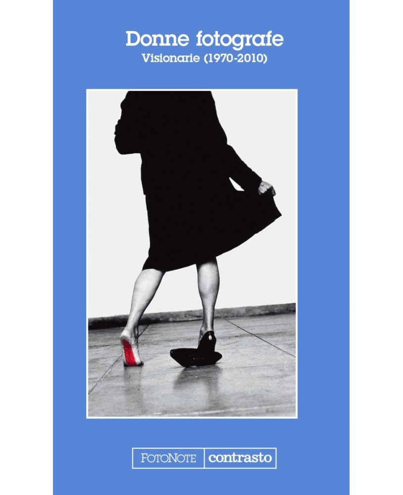 DONNE FOTOGRAFE: PIONIERE (1851- 1936) - RIVOLUZIONARIE (1937-1970) - VISIONARIE (1970-2010)