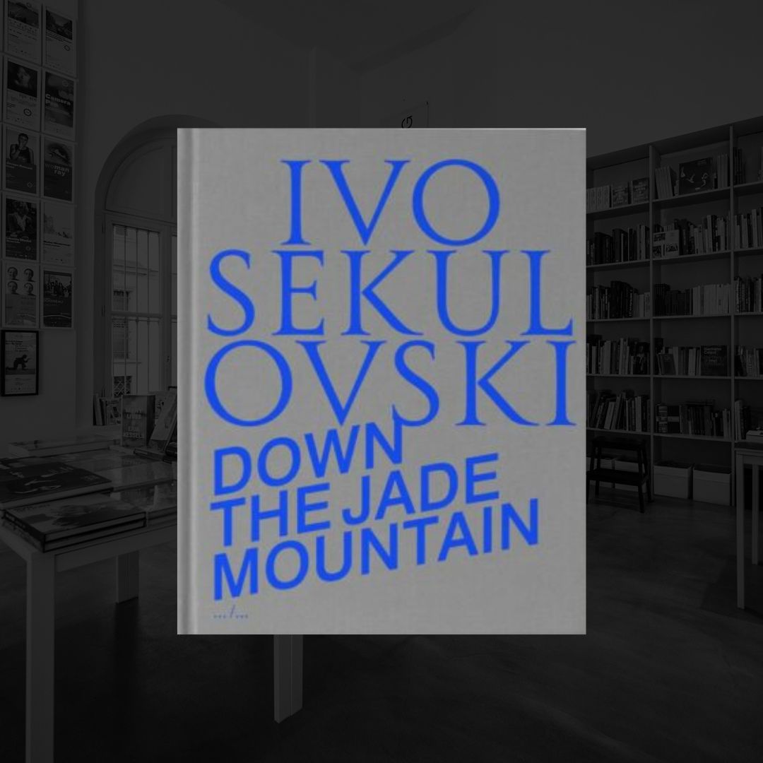 DOWN THE JADE MOUNTAIN | IVO SEKULOVSKI