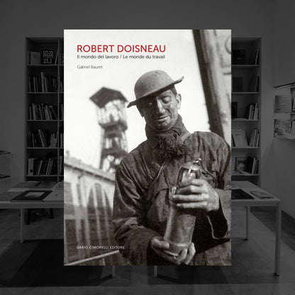 ROBERT DOISNEAU | IL MONDO DEL LAVORO | LE MONDE DU TRAVAIL