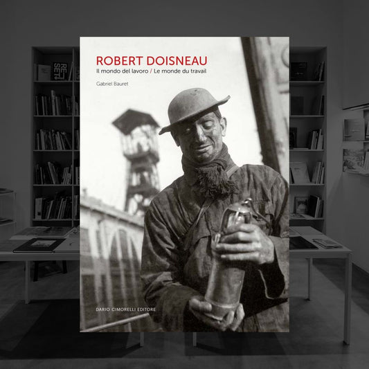ROBERT DOISNEAU | IL MONDO DEL LAVORO | LE MONDE DU TRAVAIL