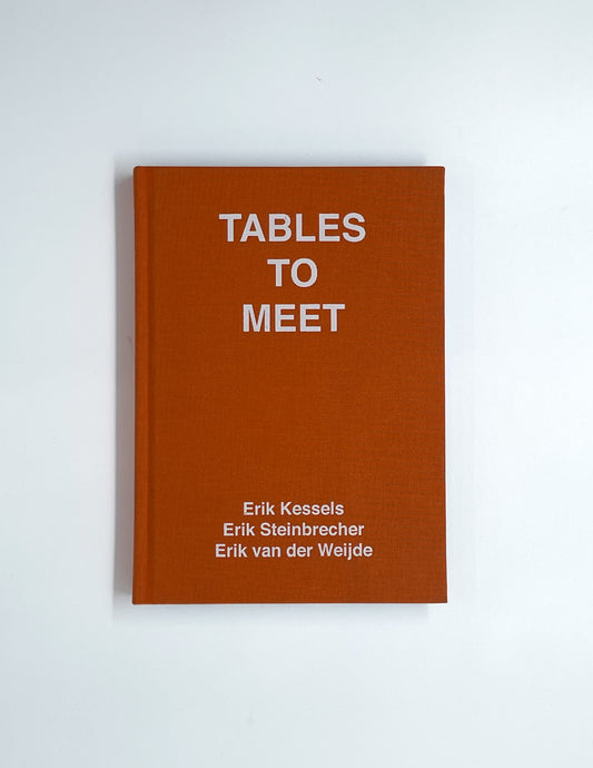 TABLES TO MEET | E. KESSELS, E. STEINBRECHER, E. VAN DER WEIJDE