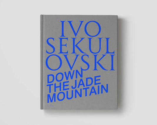 DOWN THE JADE MOUNTAIN | IVO SEKULOVSKI