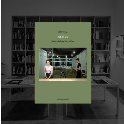 GESTUS - SCRITTI SULLA FOTOGRAFIA E SULL'ARTE | JEFF WALL