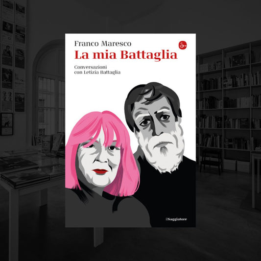 LA MIA BATTAGLIA. CONVERSAZIONI CON LETIZIA BATTAGLIA | FRANCO MARESCO