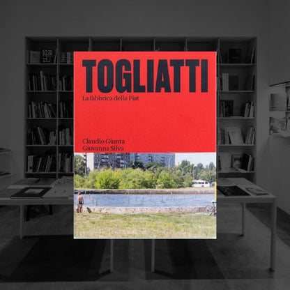 TOGLIATTI. LA FABBRICA DELLA FIAT | CLAUDIO GIUNTA - GIOVANNA SILVA