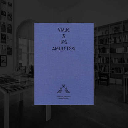 VIAJE A LOS AMULETOS | ANDRES ALTAMIRANO & AGNES STUDIO
