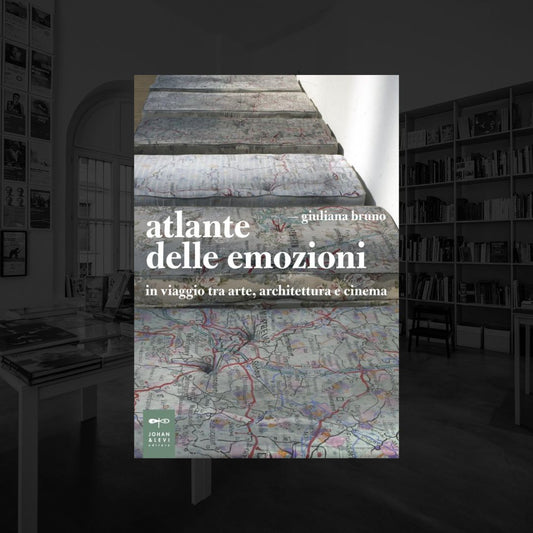 ATLANTE DELLE EMOZIONI | GIULIANA BRUNO