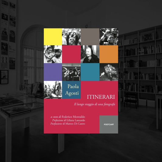 ITINERARI. IL LUNGO VIAGGIO DI UNA FOTOGRAFA | PAOLA AGOSTI