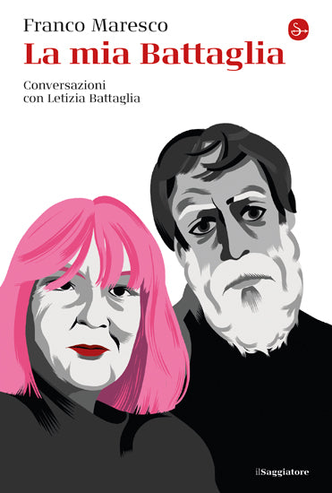 LA MIA BATTAGLIA. CONVERSAZIONI CON LETIZIA BATTAGLIA | FRANCO MARESCO