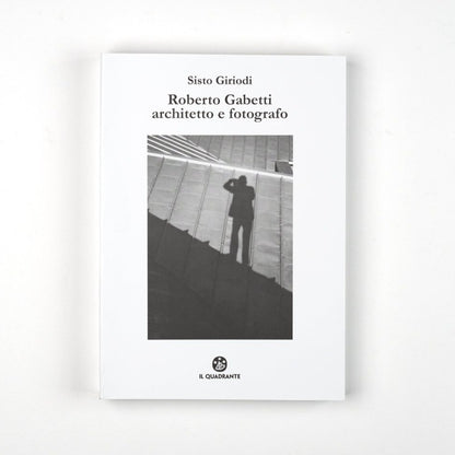ROBERTO GABETTI ARCHITETTO E FOTOGRAFO | SISTO GIRIODI