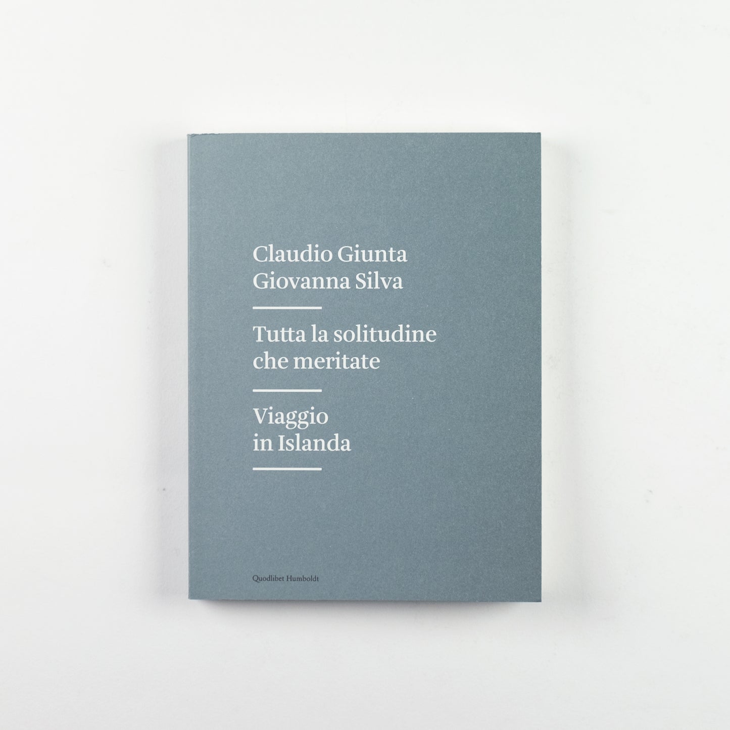 TUTTA LA SOLITUDINE CHE MERITATE - VIAGGIO IN ISLANDA | CLAUDIO GIUNTA, GIOVANNA SILVA
